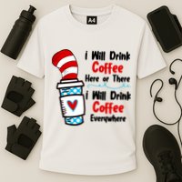 I Will Drink Coffee Here Or There I Will Drink Coffee Everywhere Funny Cooling Performance Crew T-Shirt