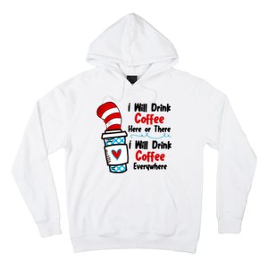 I Will Drink Coffee Here Or There I Will Drink Coffee Everywhere Funny Hoodie