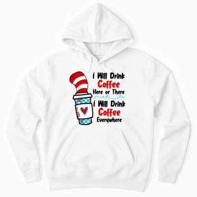 I Will Drink Coffee Here Or There I Will Drink Coffee Everywhere Funny Hoodie