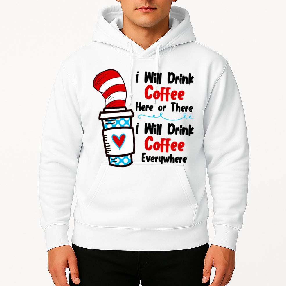 I Will Drink Coffee Here Or There I Will Drink Coffee Everywhere Funny Hoodie