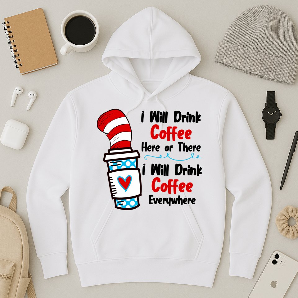 I Will Drink Coffee Here Or There I Will Drink Coffee Everywhere Funny Hoodie