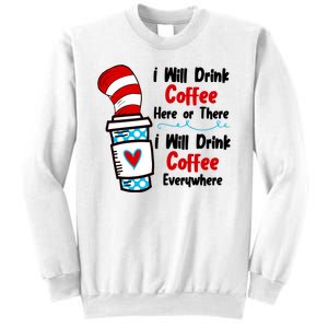 I Will Drink Coffee Here Or There I Will Drink Coffee Everywhere Funny Sweatshirt