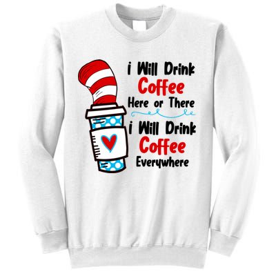 I Will Drink Coffee Here Or There I Will Drink Coffee Everywhere Funny Sweatshirt
