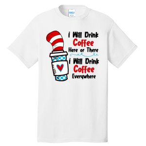 I Will Drink Coffee Here Or There I Will Drink Coffee Everywhere Funny Tall T-Shirt