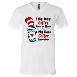 I Will Drink Coffee Here Or There I Will Drink Coffee Everywhere Funny V-Neck T-Shirt