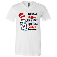 I Will Drink Coffee Here Or There I Will Drink Coffee Everywhere Funny V-Neck T-Shirt