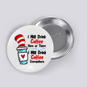 I Will Drink Coffee Here Or There I Will Drink Coffee Everywhere Funny Button