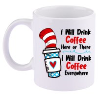 I Will Drink Coffee Here Or There I Will Drink Coffee Everywhere Funny 11oz C Handle Ceramic Mug