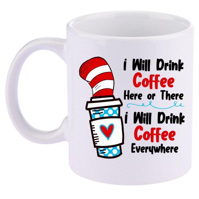 I Will Drink Coffee Here Or There I Will Drink Coffee Everywhere Funny 11oz C Handle Ceramic Mug