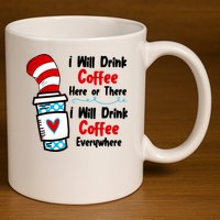 I Will Drink Coffee Here Or There I Will Drink Coffee Everywhere Funny 11oz C Handle Ceramic Mug