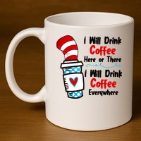 I Will Drink Coffee Here Or There I Will Drink Coffee Everywhere Funny 11oz C Handle Ceramic Mug