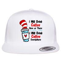 I Will Drink Coffee Here Or There I Will Drink Coffee Everywhere Funny Flatbill Hat