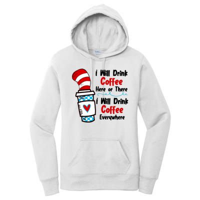 I Will Drink Coffee Here Or There I Will Drink Coffee Everywhere Funny Women's Pullover Hoodie