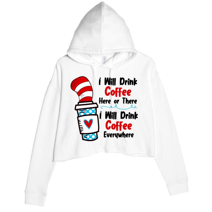 I Will Drink Coffee Here Or There I Will Drink Coffee Everywhere Funny Crop Fleece Hoodie