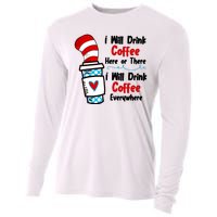 I Will Drink Coffee Here Or There I Will Drink Coffee Everywhere Funny Cooling Performance Long Sleeve Crew