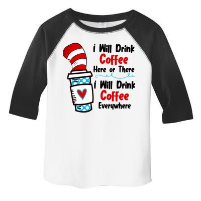I Will Drink Coffee Here Or There I Will Drink Coffee Everywhere Funny Toddler Fine Jersey T-Shirt