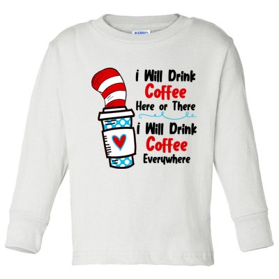 I Will Drink Coffee Here Or There I Will Drink Coffee Everywhere Funny Toddler Long Sleeve Shirt