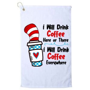 I Will Drink Coffee Here Or There I Will Drink Coffee Everywhere Funny Platinum Collection Golf Towel