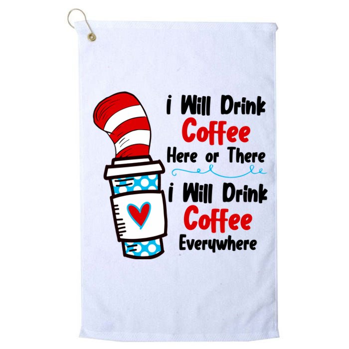 I Will Drink Coffee Here Or There I Will Drink Coffee Everywhere Funny Platinum Collection Golf Towel