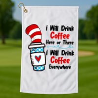 I Will Drink Coffee Here Or There I Will Drink Coffee Everywhere Funny Golf Towel