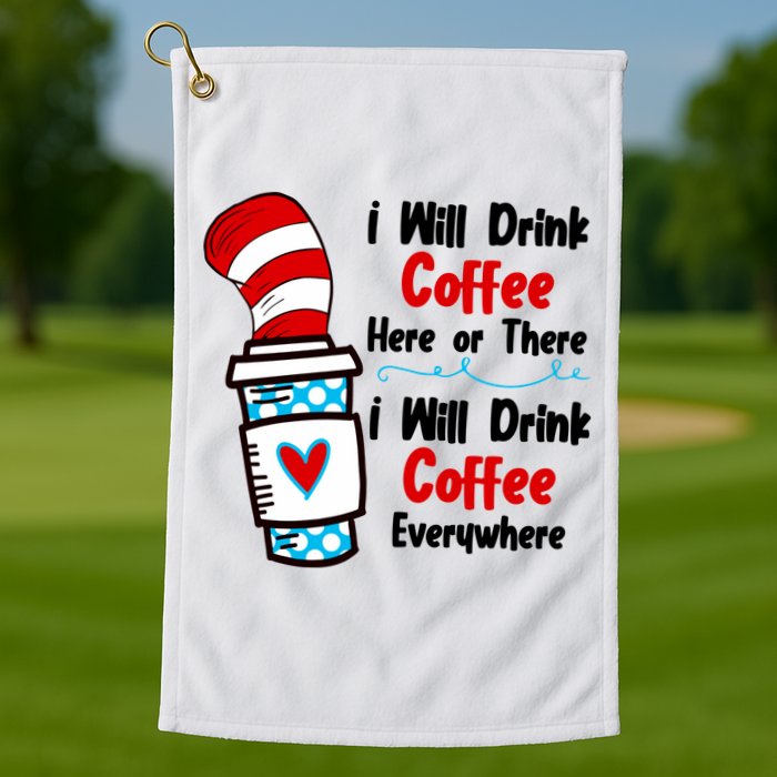 I Will Drink Coffee Here Or There I Will Drink Coffee Everywhere Funny Golf Towel