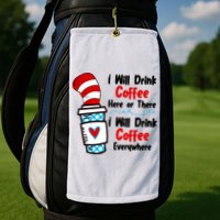 I Will Drink Coffee Here Or There I Will Drink Coffee Everywhere Funny Golf Towel