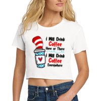 I Will Drink Coffee Here Or There I Will Drink Coffee Everywhere Funny Women's Crop Top Tee