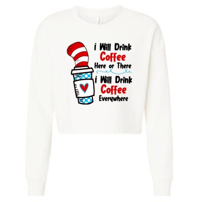 I Will Drink Coffee Here Or There I Will Drink Coffee Everywhere Funny Cropped Pullover Crew