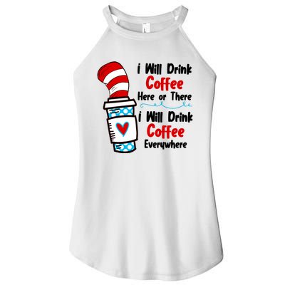 I Will Drink Coffee Here Or There I Will Drink Coffee Everywhere Funny Women's Perfect Tri Rocker Tank