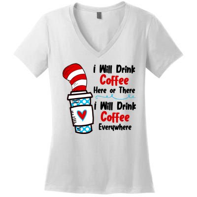 I Will Drink Coffee Here Or There I Will Drink Coffee Everywhere Funny Women's V-Neck T-Shirt