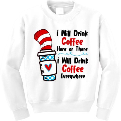 I Will Drink Coffee Here Or There I Will Drink Coffee Everywhere Funny Kids Sweatshirt