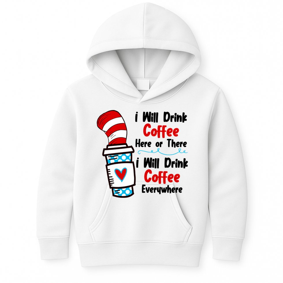 I Will Drink Coffee Here Or There I Will Drink Coffee Everywhere Funny Kids Hoodie