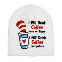 I Will Drink Coffee Here Or There I Will Drink Coffee Everywhere Funny Short Acrylic Beanie
