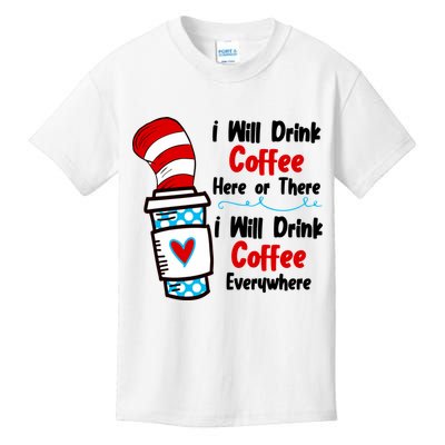 I Will Drink Coffee Here Or There I Will Drink Coffee Everywhere Funny Kids T-Shirt