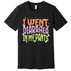 I Went Diarrhea In My Pants Funny Toilet Adult Humor Meme Premium T-Shirt