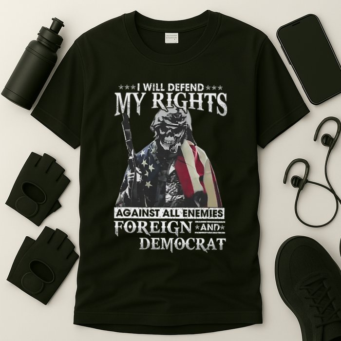 I Will Defend My Rights Against All Enemies Foreign Democrat T-Shirt