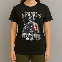 I Will Defend My Rights Against All Enemies Foreign Democrat T-Shirt