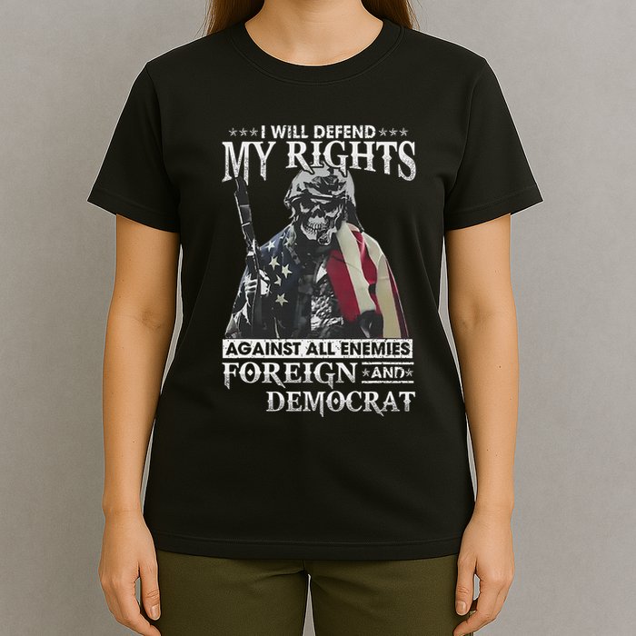 I Will Defend My Rights Against All Enemies Foreign Democrat T-Shirt