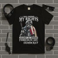 I Will Defend My Rights Against All Enemies Foreign Democrat T-Shirt