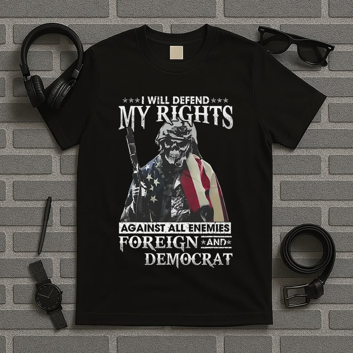 I Will Defend My Rights Against All Enemies Foreign Democrat T-Shirt