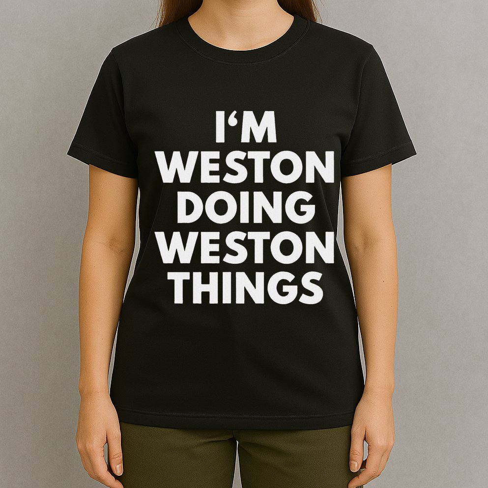 Im Weston Doing Weston Things First Name T-Shirt