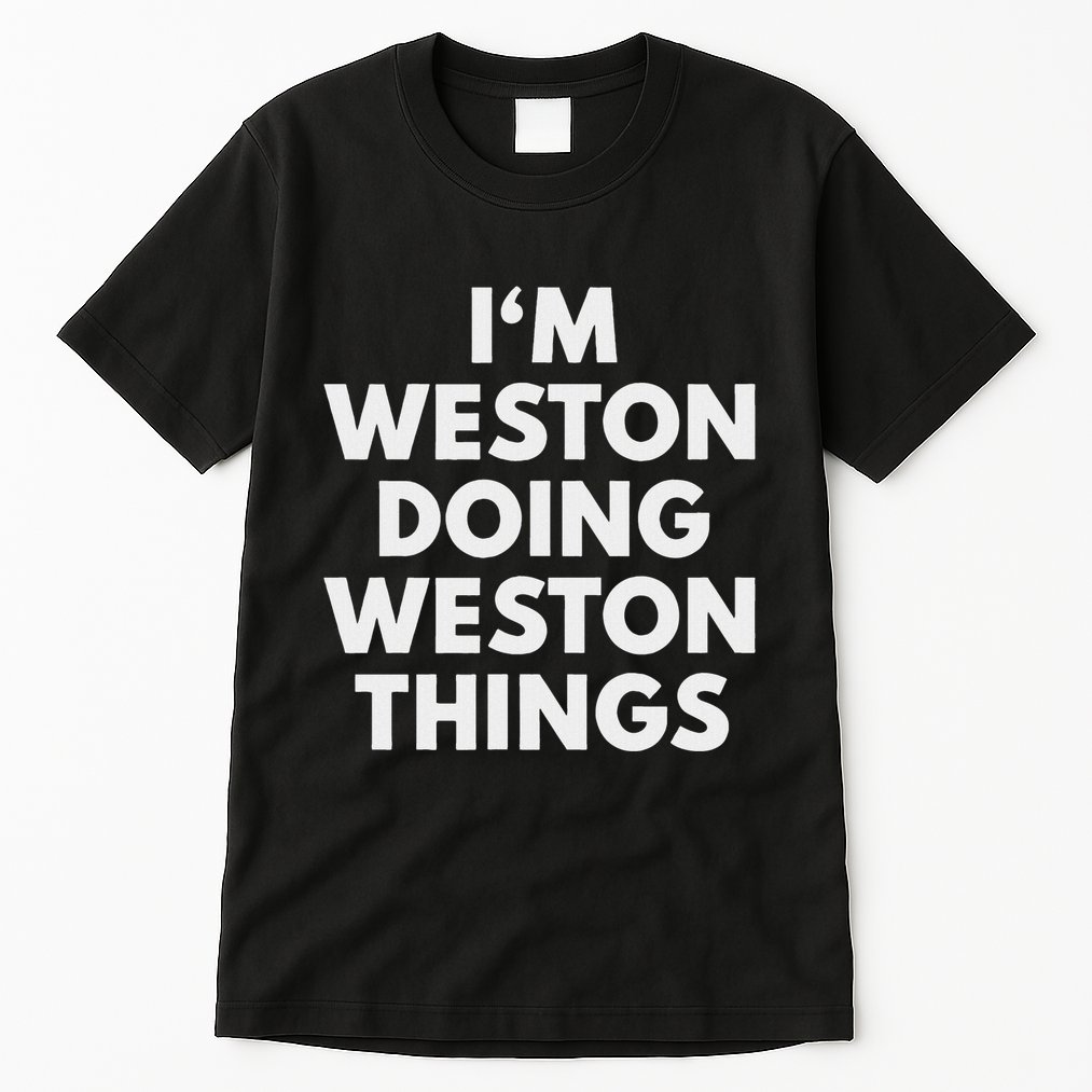 Im Weston Doing Weston Things First Name Tall T-Shirt