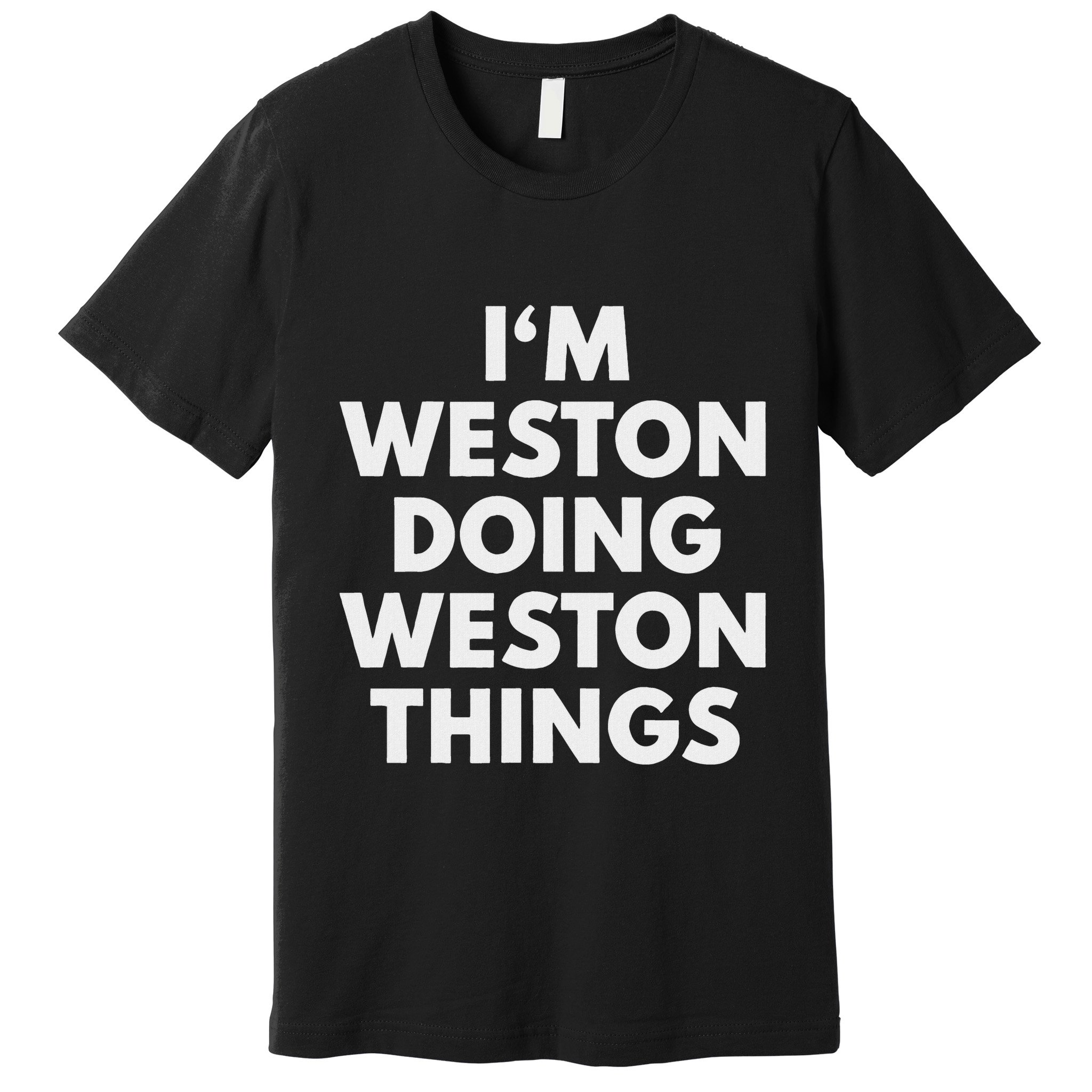 Im Weston Doing Weston Things First Name Premium T-Shirt