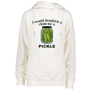 I Would Dropkick A Child For A Pickle Womens Funnel Neck Pullover Hood