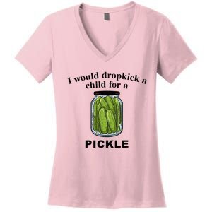 I Would Dropkick A Child For A Pickle Women's V-Neck T-Shirt