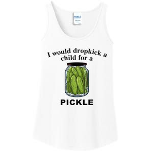 I Would Dropkick A Child For A Pickle Ladies Essential Tank