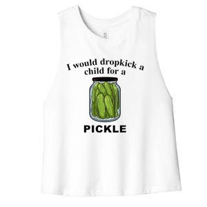 I Would Dropkick A Child For A Pickle Women's Racerback Cropped Tank