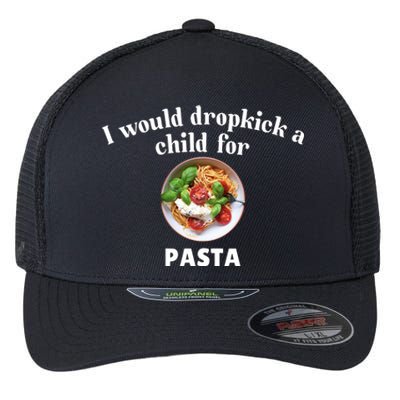 I Would Dropkick A Child For Pasta Flexfit Unipanel Trucker Cap