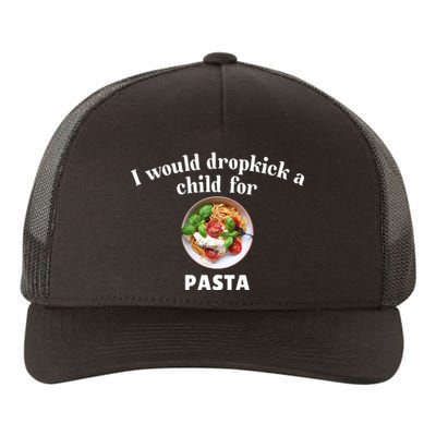 I Would Dropkick A Child For Pasta Yupoong Adult 5-Panel Trucker Hat