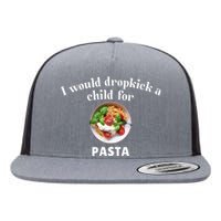 I Would Dropkick A Child For Pasta Flat Bill Trucker Hat